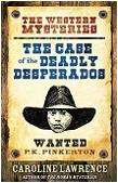 The Case of The Deadly Desperados YA mystery novel by Caroline Lawrence (P.K. Pinkerton)