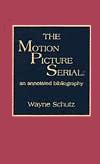 Motion Picture Serial Annotated Bibliography book by Wayne Schutz