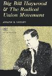 Big Bill Haywood & the Radical Union Movement biography by Joseph R. Conlin