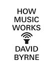 How Music Works book by David Byrne