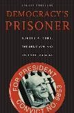 Democracy's Prisoner biography of Eugene V. Debs by Ernest Freeberg