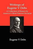 Writings of Eugene V. Debs essays compiled by Red & Black Publishers of Florida