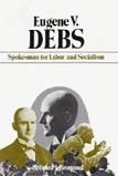 Eugene Debs, Spokesman For Labor & Socialism book by Bernard J. Brommel