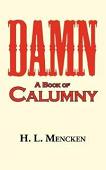 Damn!: A Book of Calumny by H.L. Mencken