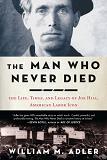 The Man Who Never Died biography of Joe Hill by William M. Adler