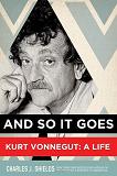 And So It Goes, Kurt Vonnegut biography by Charles J. Shields