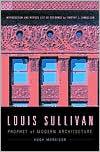 Louis Sullivan / Prophet of Modern Architecture