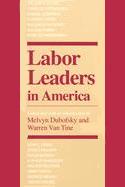 Labor Leaders in America book edited by Melvyn Dubofsky & Warren Van Tine