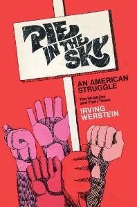 Pie in the Sky / The Wobblies and Their Times book by Irving Werstein