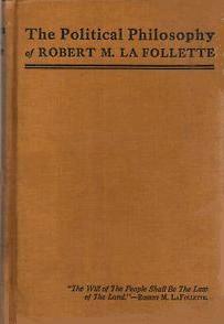 Political Philosophy of Robert M. La Follette book edited by Ellen Torelle & Albert O. Barton