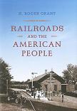Railroads and the American People book by H. Roger Grant