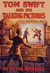 Tom Swift and His Talking Pictures 1928 dime novel by Victor Appleton (house  name)