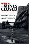 When the Mines Closed book by Thomas Dublin & George Harvan