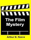 The Film Mystery detective novel by Arthur B. Reeve