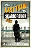 Last Train To Scarborough mystery novel by Andrew Martin (Jim Stringer)