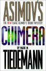 Chimera (Asimov Robot Mystery) by Mark W. Tiedemann