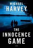 The Innocence Game mystery novel by Michael Harvey (Michael Kelly)