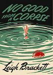 No Good From A Corpse noir mystery novel by Leigh Brackett