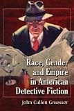 Race, Gender & Empire in American Detective Fiction book by John Cullen Gruesser