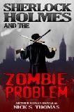 Sherlock Holmes and the Zombie Problem mystyery novel by Nick S. Thomas