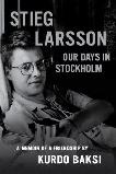Stieg Larsson My Friend / Our Days in Stockholm book by Kurdo Baksi