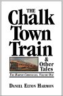 Chalk Town Train stories by Daniel Elton Harmon