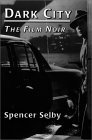 Dark City Film Noir book by Spencer Selby