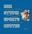 1001 Stupid Sports Quotes From The World's Best Athletes book edited by Randy Howe