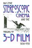 Stereoscopic Cinema & the Origins of 3-D Film book by Ray Zone