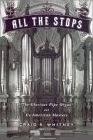 All The Stops / The Glorious Pipe Organ book by Craig R. Whitney