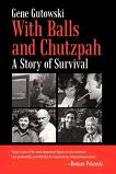 With Balls and Chutzpah: A Story of Survival book by Gene Gutowski