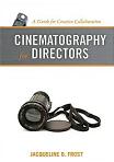 Cinematography for Directors book by Jacqueline B. Frost