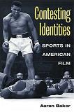 Contesting Identities, Sports in American Film book by Aaron Baker