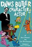 Daws Butler, Characters Actor biography by Ben Ohmart & Joe Bevilacqua