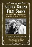 Eighty Silent Film Stars book by George A. Katchmer