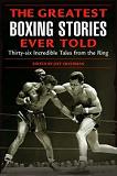 Greatest Boxing Stories Ever Told anthology edited by Jeff Silverman