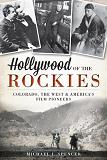 Hollywood of the Rockies book by Michael J. Spencer