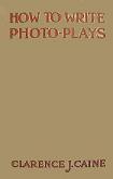How to Write Photo-Plays 1915 book by Clarence J. Caine