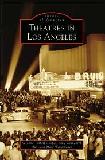 Images of America Theatres In Los Angeles book by Suzanne Tarbell Cooper, Amy Ronnebeck Hall & Marc Wanamaker