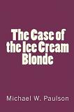 Case of the Ice Cream Blonde mystery novel by Michael W. Paulson