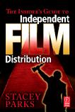 Insider's Guide to Independent Film Distribution book by Stacey Parks