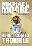 Here Comes Trouble book by Michael Moore