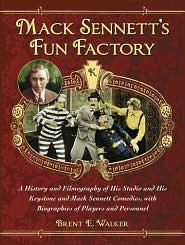 Mack Sennett's Fun Factory book by Brent E. Walker
