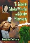 Mexican Masked Wrestler & Monster Filmography book by Robert Michael Cotter