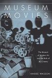 Museum Movies / The Museum of Modern Art book by Haidee Wasson