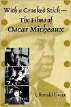 Crooked Stick / Films of Oscar Micheaux book by J. Ronald Green