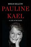 Pauline Kael biography A Life in the Dark by Brian Kellow
