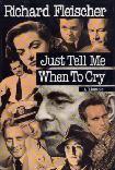 Just Tell Me When To Cry memoir by Richard Fleischer