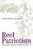 Reel Patriotism, Movies & World War I book by Leslie Midkiff DeBauche