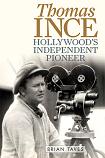 Thomas Ince, Independent Pioneer biography by Brian Taves